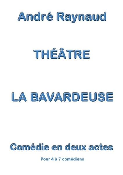 La Bavardeuse - Andre Raynaud - Libros - Books on Demand - 9782322015603 - 27 de febrero de 2015