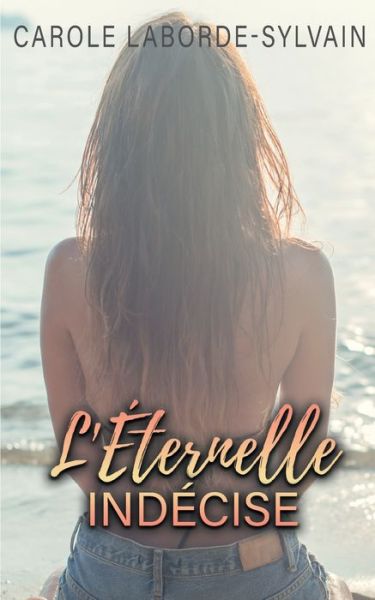 L'Eternelle Indecise - Carole Laborde-Sylvain - Books - Books on Demand - 9782322255603 - October 15, 2021