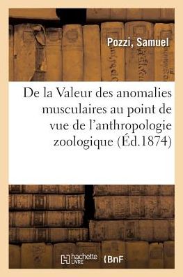 Cover for Pozzi-S · De La Valeur Des Anomalies Musculaires Au Point De Vue De L'anthropologie Zoologique (Paperback Book) (2018)