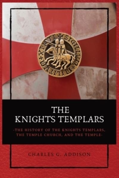 The Knights Templars - Charles G Addison - Kirjat - Alicia Editions - 9782357286603 - perjantai 22. tammikuuta 2021