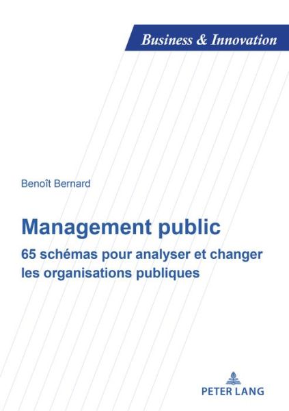 Cover for Benoit Bernard · Management Public: 65 Schemas Pour Analyser Et Changer Les Organisations Publiques - Business and Innovation (Paperback Book) (2018)