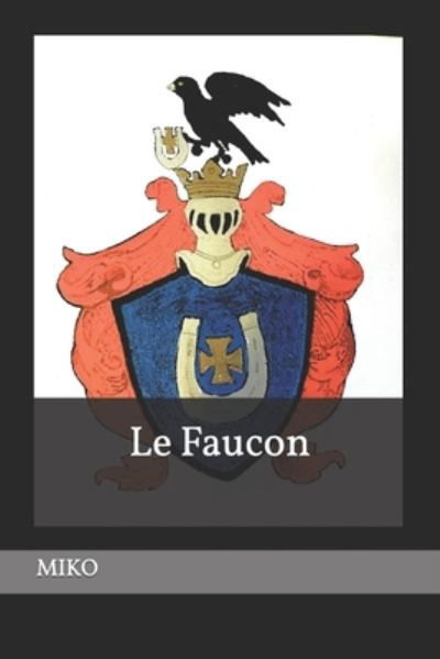 Le Faucon - Miko - Libros - Bibliotheque Et Archives Nationales Du Q - 9782982075603 - 4 de marzo de 2022