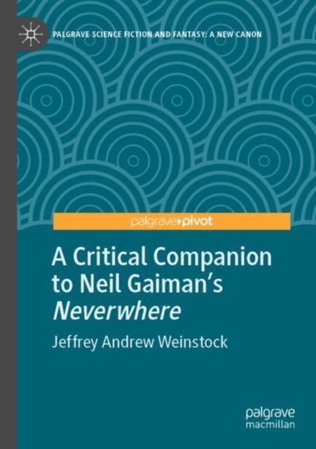 Cover for Jeffrey Andrew Weinstock · A Critical Companion to Neil Gaiman's &quot;Neverwhere&quot; - Palgrave Science Fiction and Fantasy: A New Canon (Paperback Book) [1st ed. 2022 edition] (2023)