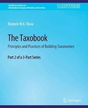 Cover for Marjorie Hlava · The Taxobook: Principles and Practices of Building Taxonomies, Part 2 of a 3-Part Series - Synthesis Lectures on Information Concepts, Retrieval, and Services (Paperback Book) (2014)