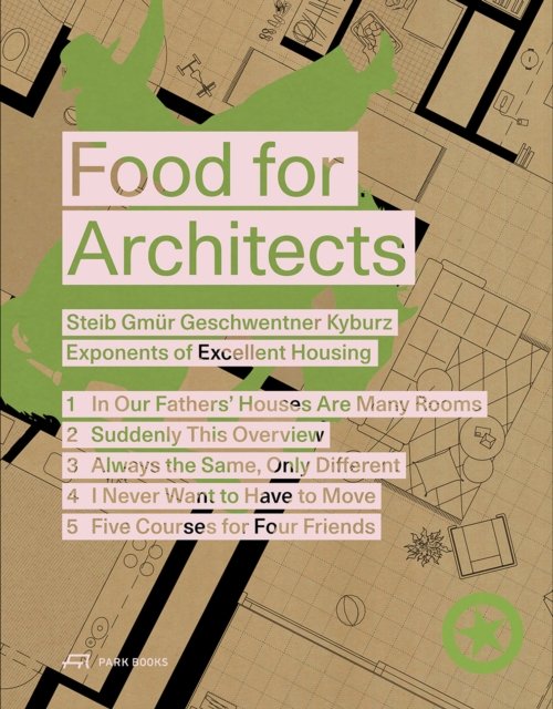 Cover for Food for Architects: Steib Gmur Geschwentner Kyburz – Exponents of Excellent Housing (Paperback Book) (2024)
