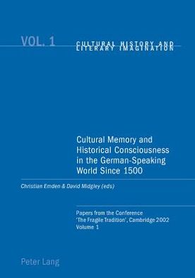 Cultural Memory and Historical Consciousness in the German-speaking World Since 1500: Papers from the Conference The Fragile Tradition, Cambridge 2002 - Cultural History & Literary Imagination - - Books - Verlag Peter Lang - 9783039101603 - January 13, 2004
