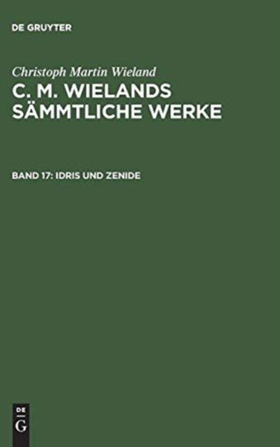 Cover for Christoph Martin Wieland · C. M. Wielands Sammtliche Werke, Band 17, Idris und Zenide (Hardcover Book) (1901)