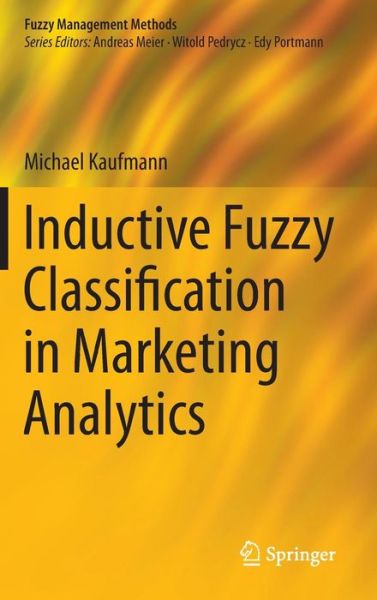 Cover for Michael Kaufmann · Inductive Fuzzy Classification in Marketing Analytics - Fuzzy Management Methods (Gebundenes Buch) [2014 edition] (2014)