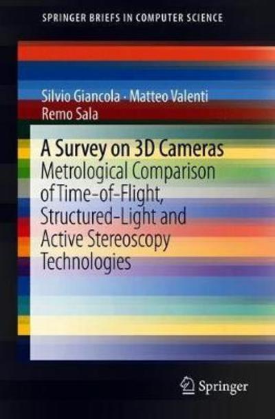 Cover for Silvio Giancola · A Survey on 3D Cameras: Metrological Comparison of Time-of-Flight, Structured-Light and Active Stereoscopy Technologies - SpringerBriefs in Computer Science (Paperback Book) [1st ed. 2018 edition] (2018)