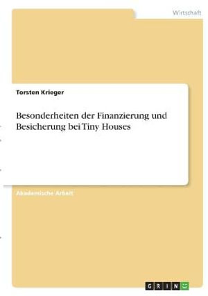 Cover for Torsten Krieger · Besonderheiten der Finanzierung und Besicherung bei Tiny Houses (Paperback Book) (2021)