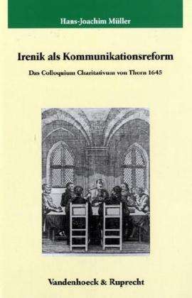 Cover for Hans-Joachim Muller · Irenik als Kommunikationsreform: Das Colloquium Charitativum in Thorn 1645 (Hardcover Book) (2004)