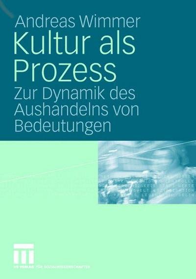 Cover for Andreas Wimmer · Kultur ALS Prozess: Zur Dynamik Des Aushandelns Von Bedeutungen (Hardcover Book) [2005 edition] (2005)