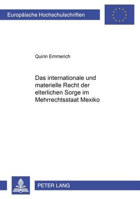 Cover for Quirin Emmerich · Das Internationale Und Materielle Recht Der Elterlichen Sorge Im Mehrrechtsstaat Mexiko - Europaeische Hochschulschriften Recht (Paperback Book) [German edition] (2000)