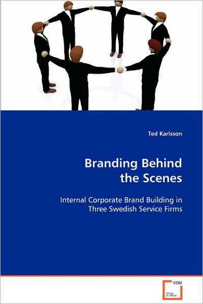 Cover for Ted Karlsson · Branding Behind the Scenes: Internal Corporate Brand Building in Three Swedish Service Firms (Paperback Book) (2008)