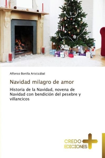 Cover for Alfonso Bonilla Aristizábal · Navidad Milagro De Amor: Historia De La Navidad, Novena De Navidad Con Bendición Del Pesebre Y Villancicos (Paperback Book) [Spanish edition] (2014)