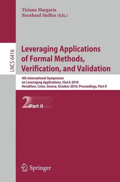 Cover for Tiziana Margaria · Leveraging Applications of Formal Methods, Verification, and Validation: 4th International Symposium on Leveraging Applications, ISoLA 2010, Heraklion, Crete, Greece, October 18-21, 2010, Proceedings, Part II - Theoretical Computer Science and General Iss (Paperback Bog) (2010)