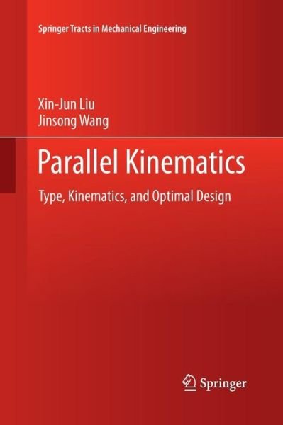 Cover for Xin-Jun Liu · Parallel Kinematics: Type, Kinematics, and Optimal Design - Springer Tracts in Mechanical Engineering (Taschenbuch) [Softcover reprint of the original 1st ed. 2014 edition] (2015)