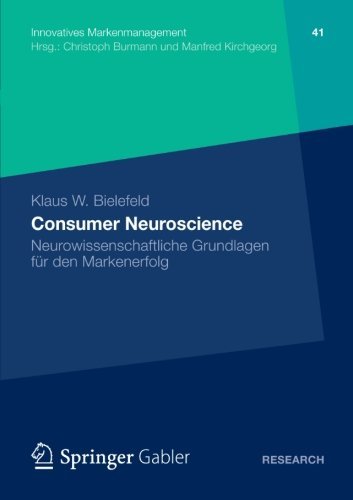 Cover for Klaus W Bielefeld · Consumer Neuroscience: Neurowissenschaftliche Grundlagen Fur Den Markenerfolg - Innovatives Markenmanagement (Paperback Book) [2012 edition] (2012)
