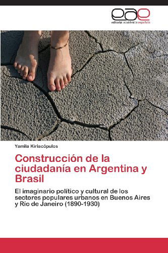 Cover for Yamila Kiriacópulos · Construcción De La Ciudadanía en Argentina Y Brasil: El Imaginario Político Y Cultural De Los Sectores Populares Urbanos en Buenos Aires Y Río De Janeiro (1890-1930) (Spanish Edition) (Paperback Book) [Spanish edition] (2013)