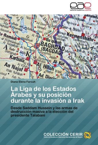 Cover for Diana Elena Farcuh · La Liga De Los Estados Árabes Y Su Posición Durante La Invasión a Irak: Desde Saddam Hussein Y Las Armas De Destrucción Masiva a La Elección Del Presidente Talabani (Paperback Book) [Spanish edition] (2012)