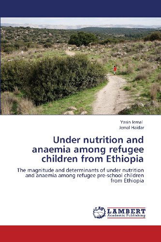 Cover for Jemal Haidar · Under Nutrition and Anaemia Among Refugee Children from Ethiopia: the Magnitude and Determinants of Under Nutrition and Anaemia Among Refugee Pre-school Children from Ethiopia (Paperback Book) (2013)
