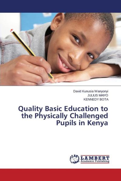 Cover for Kennedy Bota · Quality Basic Education to the Physically Challenged Pupils in Kenya (Paperback Book) (2014)