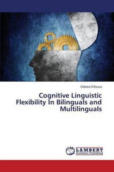 Cognitive Linguistic Flexibility in Bilinguals and Multilinguals - Dsouza Debora - Livros - LAP Lambert Academic Publishing - 9783659686603 - 24 de março de 2015
