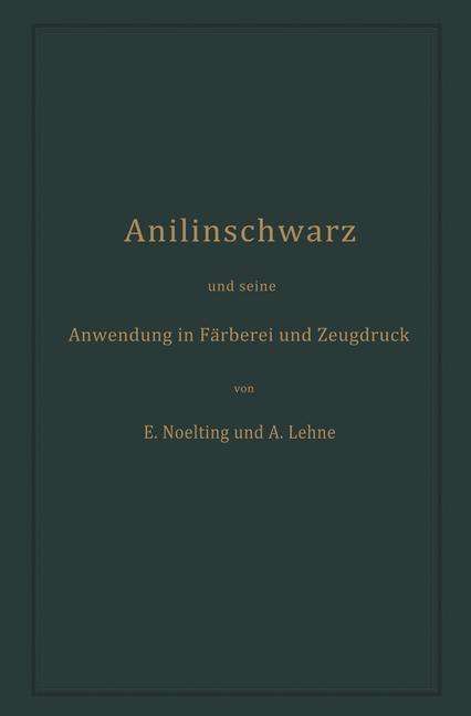 Cover for Adolf Lehne · Anilinschwarz Und Seine Anwendung in Färberei Und Zeugdruck (Paperback Book) [German, Softcover Reprint of the Original 1st Ed. 1892 edition] (1901)