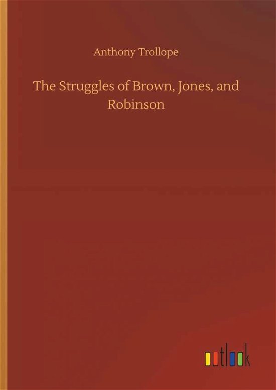 Cover for Anthony Trollope · The Struggles of Brown, Jones, and Robinson (Innbunden bok) (2018)