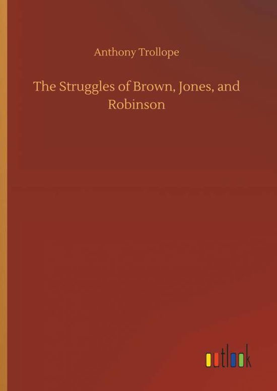 Cover for Anthony Trollope · The Struggles of Brown, Jones, and Robinson (Hardcover Book) (2018)