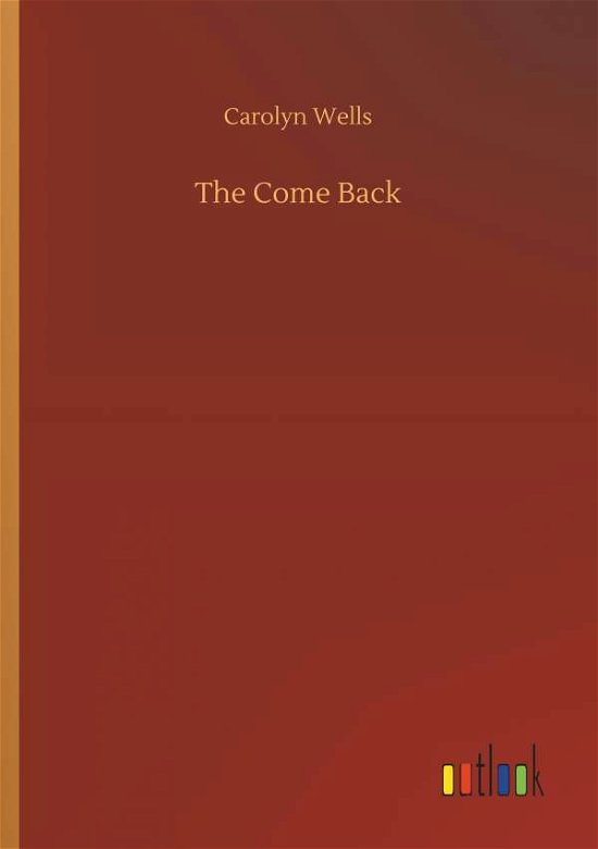 The Come Back - Carolyn Wells - Books - Outlook Verlag - 9783732648603 - April 5, 2018