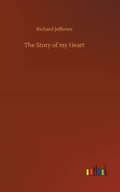 Cover for Richard Jefferies · The Story of my Heart (Hardcover Book) (2018)