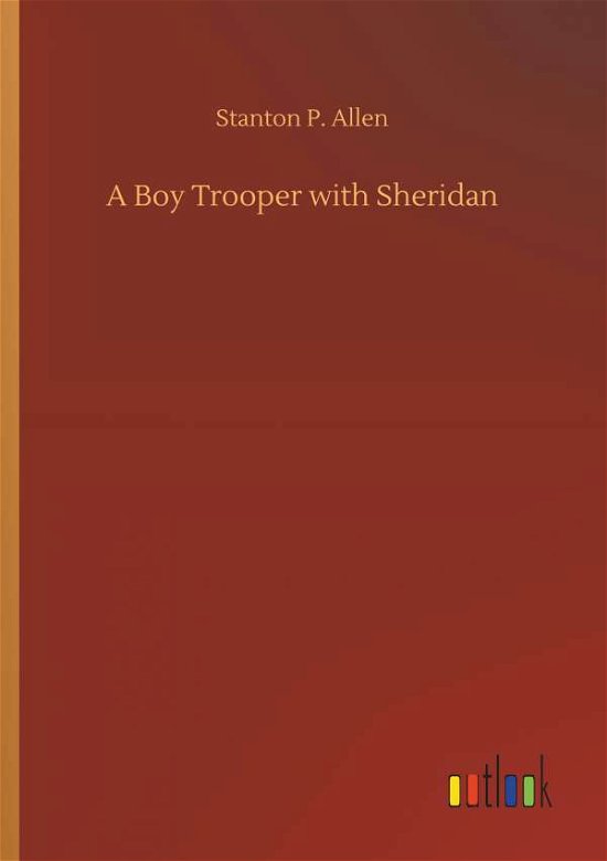 A Boy Trooper with Sheridan - Allen - Books -  - 9783734079603 - September 25, 2019