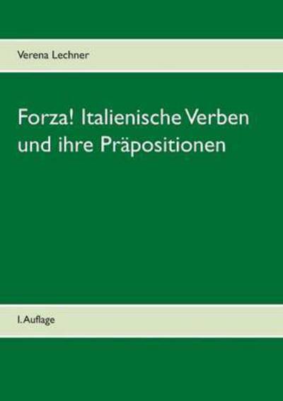 Forza! Italienische Verben und ihre Prapositionen - Verena Lechner - Bücher - Books on Demand - 9783739201603 - 26. Oktober 2016