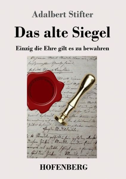 Das alte Siegel: Einzig die Ehre gilt es zu bewahren - Adalbert Stifter - Books - Hofenberg - 9783743736603 - May 28, 2020