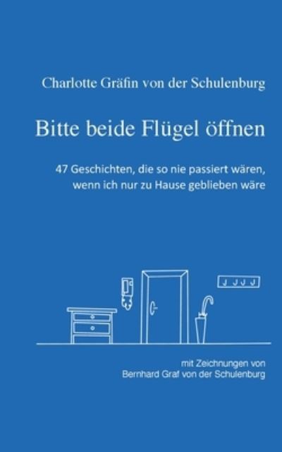 Cover for Charlotte Grafin Von Der Schulenburg · Bitte beide Flugel oeffnen: 47 Geschichten uber den Alltag, wie er hoffentlich bald wieder sein wird (Paperback Book) (2020)