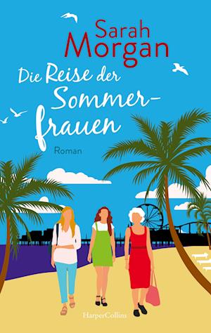 Die Reise der Sommerfrauen - Sarah Morgan - Bøger - HarperCollins - 9783749903603 - 22. marts 2022