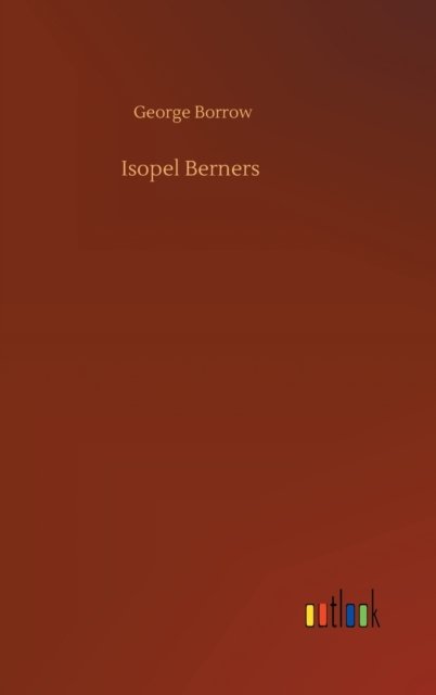 Isopel Berners - George Borrow - Books - Outlook Verlag - 9783752365603 - July 29, 2020