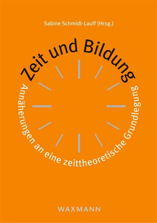 Cover for Sabine Schmidt-Lauff · Zeit und Bildung: Annaherungen an eine zeittheoretische Grundlegung (Paperback Book) (2020)