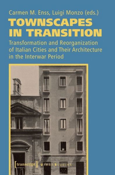 Cover for Carmen M. Enss · Townscapes in Transition – Transformation and Reorganization of Italian Cities and Their Architecture in the Interwar Period - Urban Studies (Paperback Book) (2019)