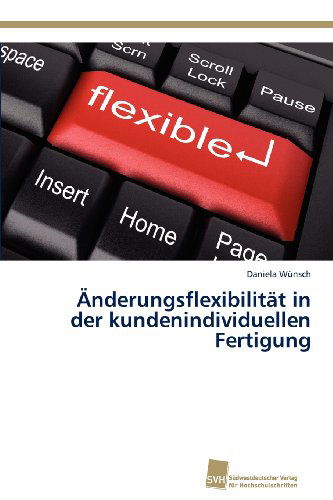Cover for Daniela Wünsch · Änderungsflexibilität in Der Kundenindividuellen Fertigung (Paperback Book) [German edition] (2012)