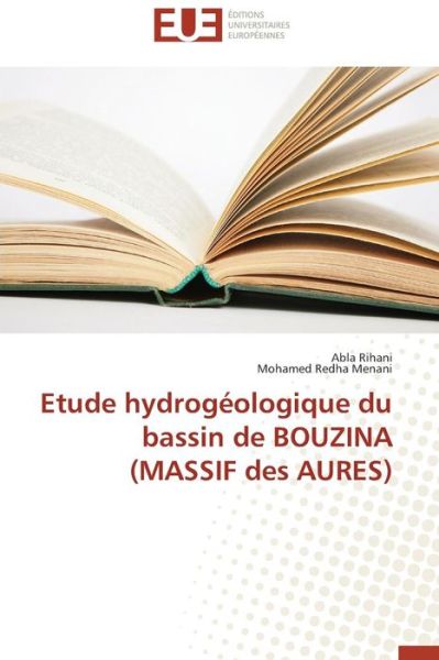 Cover for Menani Mohamed Redha · Etude Hydrogeologique Du Bassin De Bouzina (Massif Des Aures) (French Edition) (Paperback Book) [French edition] (2018)
