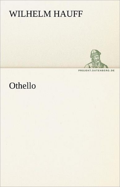 Othello (Tredition Classics) (German Edition) - Wilhelm Hauff - Books - tredition - 9783842468603 - May 7, 2012