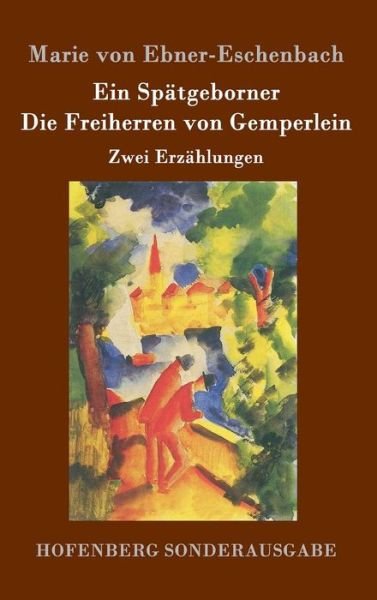 Cover for Marie Von Ebner-eschenbach · Ein Spatgeborner / Die Freiherren Von Gemperlein (Hardcover Book) (2015)