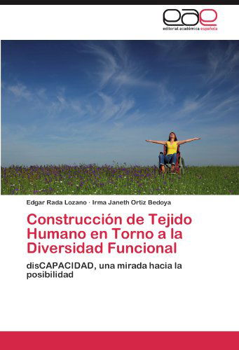 Cover for Irma Janeth Ortiz Bedoya · Construcción De Tejido Humano en Torno a La Diversidad Funcional: Discapacidad, Una Mirada Hacia La Posibilidad (Taschenbuch) [Spanish edition] (2011)
