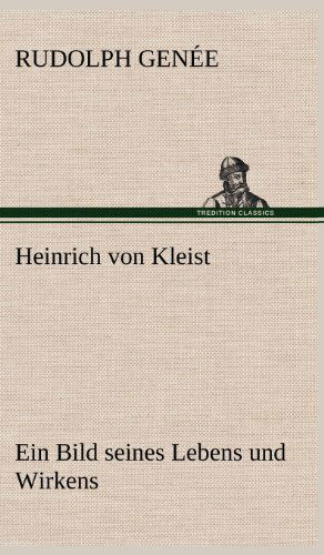 Cover for Rudolph Genee · Heinrich Von Kleist. Ein Bild Seines Lebens Und Wirkens. (Hardcover Book) [German edition] (2012)