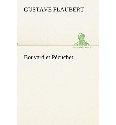 Cover for Gustave Flaubert · Bouvard et Pécuchet (Tredition Classics) (French Edition) (Pocketbok) [French edition] (2012)