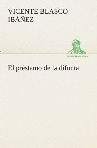 Cover for Vicente Blasco Ibáñez · El Préstamo De La Difunta (Tredition Classics) (Spanish Edition) (Paperback Book) [Spanish edition] (2013)