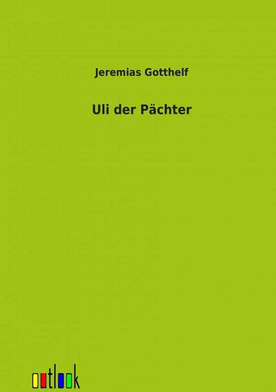 Uli Der P Chter - Jeremias Gotthelf - Books - Outlook Verlag - 9783864037603 - February 9, 2012