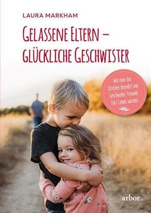 Cover for Laura Markham · Gelassene Eltern - glÃ¼ckliche Geschwister (Hardcover Book) (2021)